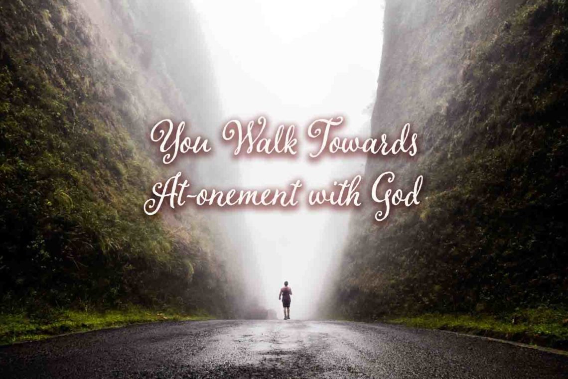 You Walk Towards At-onement with God