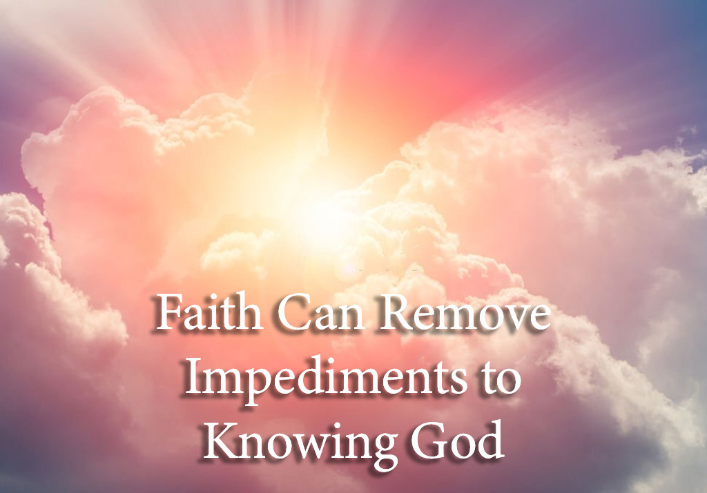 Faith Can Remove Impediments to Knowing God