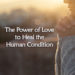 The Power of Love to Heal the Human Condition
