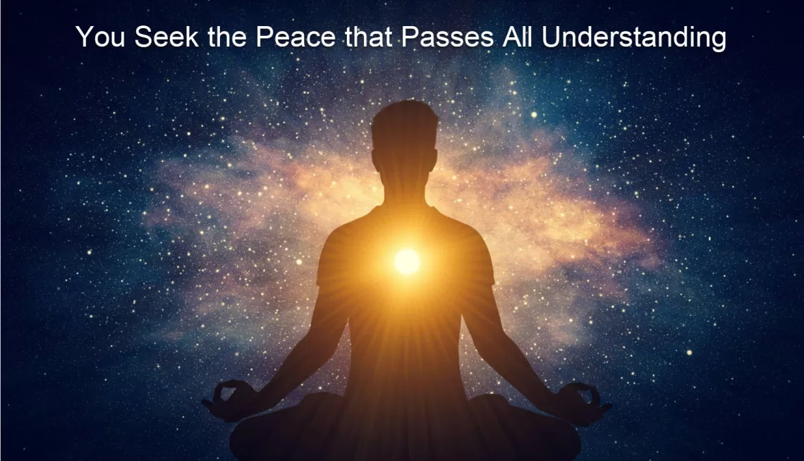 You Seek the Peace That Passes All Understanding